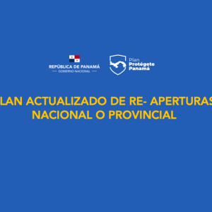 PLAN ACTUALIZADO DE REAPERURA NACIONAL Y PROVINCIAL – Plan Protégete Panamá