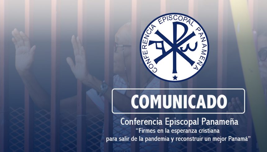COMUNICADO – “Firmes en la esperanza cristiana para salir de la pandemia y reconstruir un mejor Panamá”