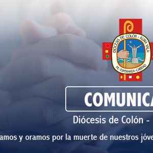 COMUNICADO DE LA DIÓCESIS DE COLON-KUNA YALA – Lloramos y oramos por la muerte de nuestros jóvenes