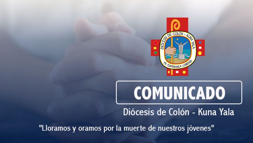 COMUNICADO DE LA DIÓCESIS DE COLON-KUNA YALA – Lloramos y oramos por la muerte de nuestros jóvenes