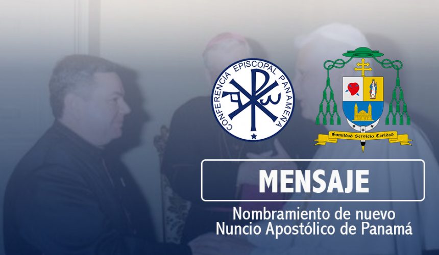 Mensaje del arzobispo de Panamá ante nombramiento del nuevo Nuncio Apostólico Mensaje del arzobispo de Panamá ante nombramiento del nuevo Nuncio Apostólico