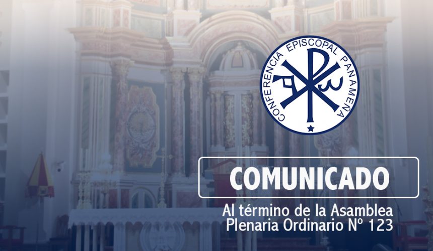 COMUNICADO DE LA CONFERENCIA EPISCOPAL PANAMEÑA (C.E.P) AL TÉRMINO DE LA ASAMBLEA PLENARIA ORDINARIA No. 213 COMUNICADO DE LA CONFERENCIA EPISCOPAL PANAMEÑA (C.E.P) AL TÉRMINO DE LA ASAMBLEA PLENARIA ORDINARIA No. 213